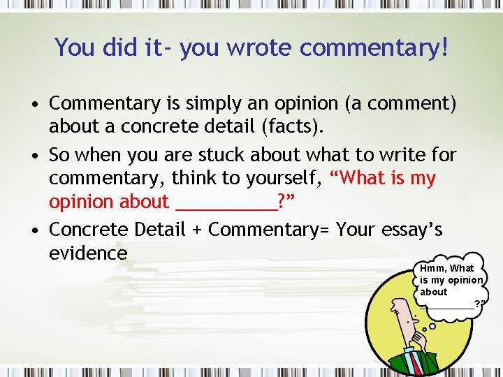 You did it- you wrote commentary! • Commentary is simply an opinion (a comment)