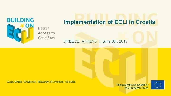 Implementation of ECLI in Croatia GREECE, ATHENS | June 8 th, 2017 Anja Sršek