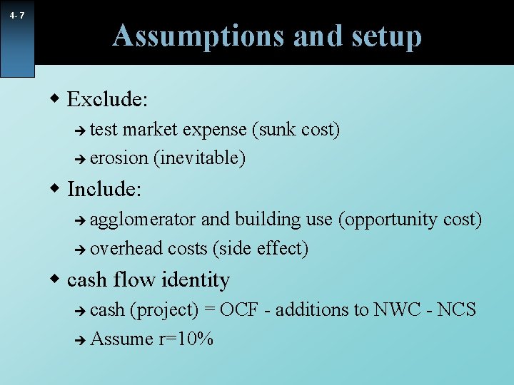 4 - 7 Assumptions and setup w Exclude: test market expense (sunk cost) è 4 - 7 Assumptions and setup w Exclude: test market expense (sunk cost) è