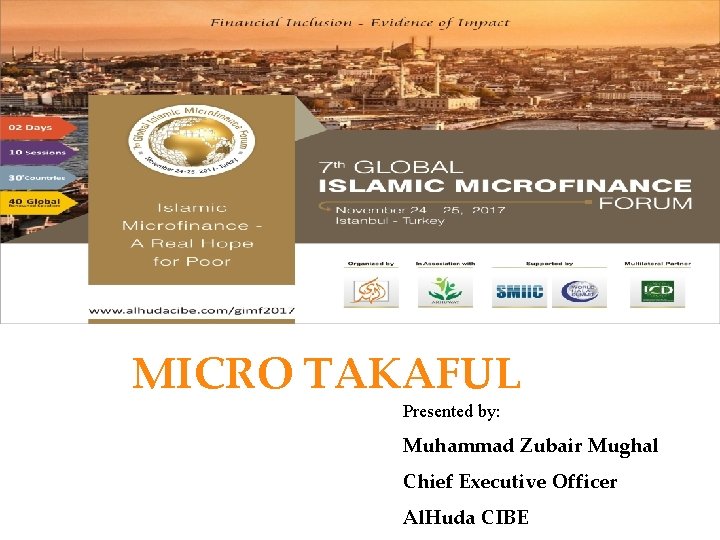 MICRO TAKAFUL Presented by: Muhammad Zubair Mughal Chief Executive Officer Al. Huda CIBE 