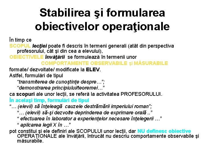Stabilirea şi formularea obiectivelor operaţionale În timp ce SCOPUL lecţiei poate fi descris în