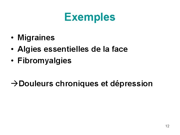 Exemples • Migraines • Algies essentielles de la face • Fibromyalgies àDouleurs chroniques et