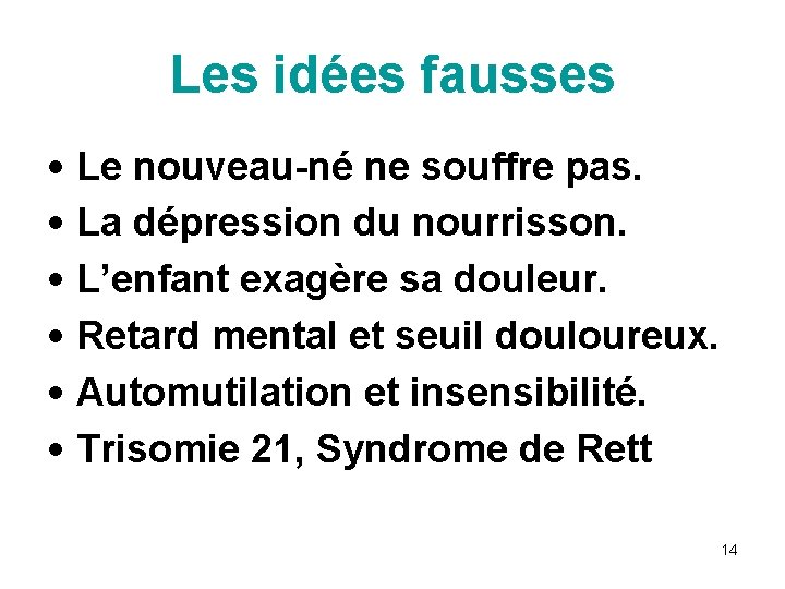 Les idées fausses • Le nouveau-né ne souffre pas. • La dépression du nourrisson.