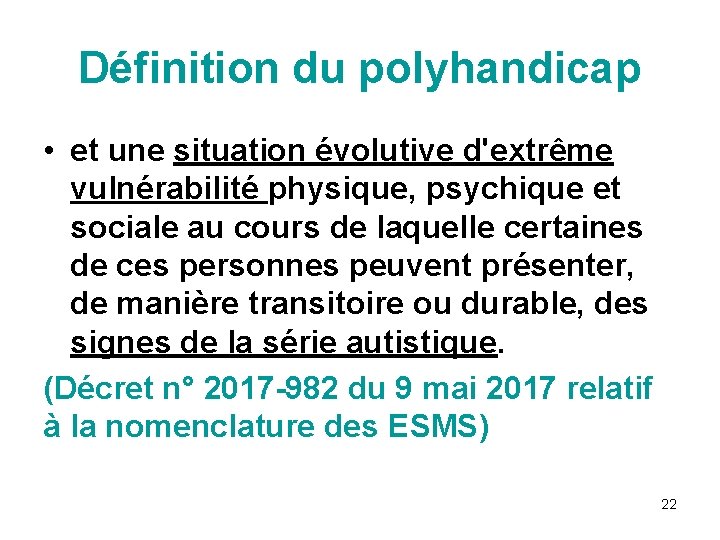 Définition du polyhandicap • et une situation évolutive d'extrême vulnérabilité physique, psychique et sociale