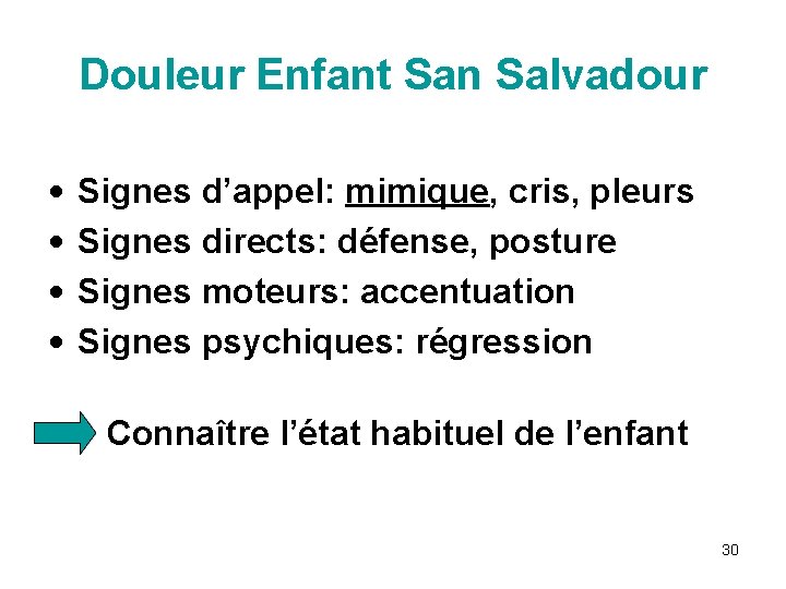 Douleur Enfant San Salvadour • • Signes d’appel: mimique, cris, pleurs Signes directs: défense,