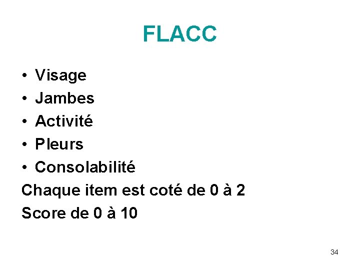 FLACC • Visage • Jambes • Activité • Pleurs • Consolabilité Chaque item est