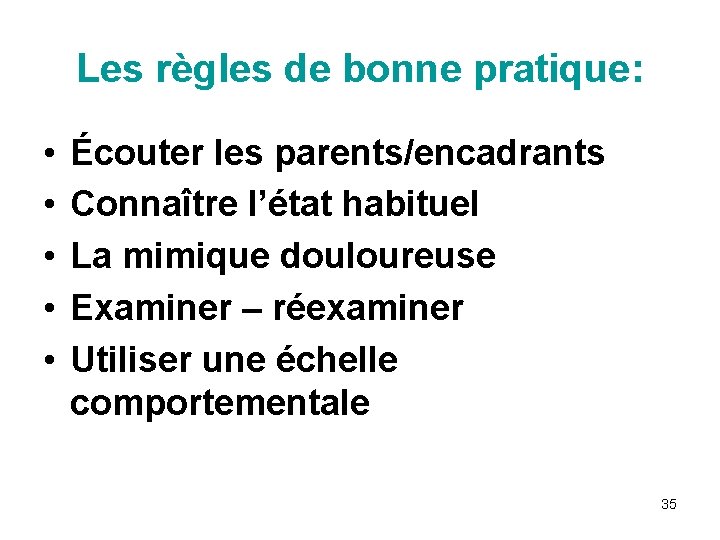 Les règles de bonne pratique: • • • Écouter les parents/encadrants Connaître l’état habituel