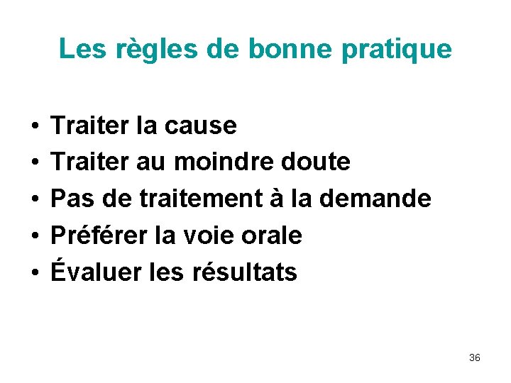 Les règles de bonne pratique • • • Traiter la cause Traiter au moindre