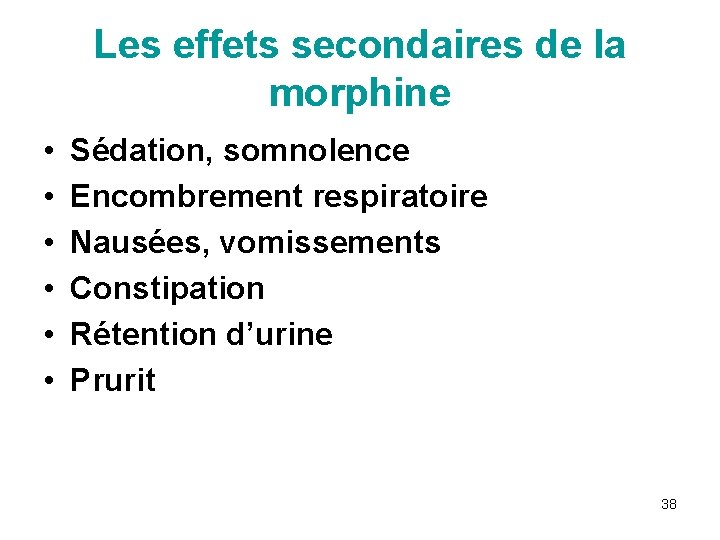 Les effets secondaires de la morphine • • • Sédation, somnolence Encombrement respiratoire Nausées,