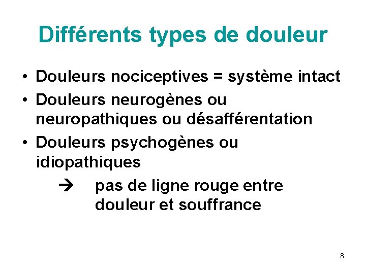 Différents types de douleur • Douleurs nociceptives = système intact • Douleurs neurogènes ou