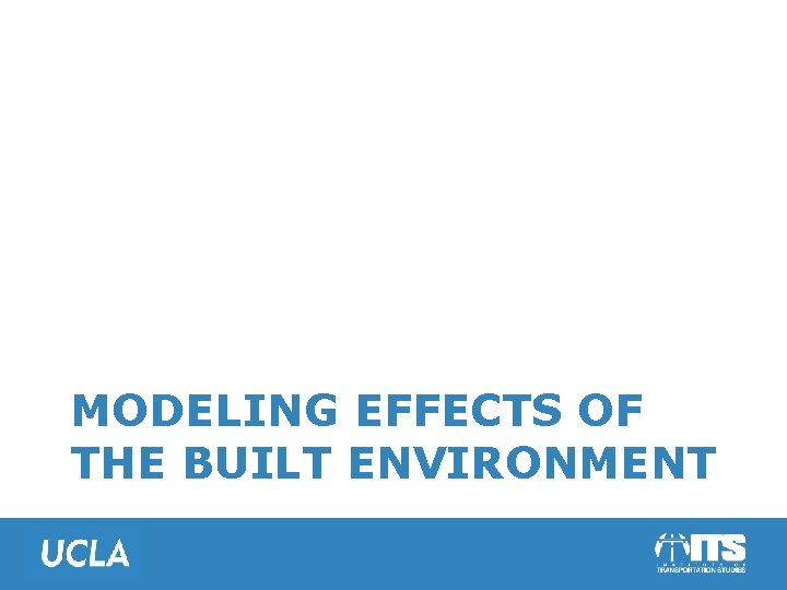 MODELING EFFECTS OF THE BUILT ENVIRONMENT 