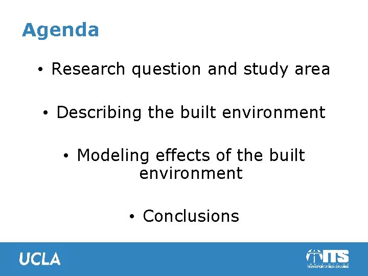 Agenda • Research question and study area • Describing the built environment • Modeling