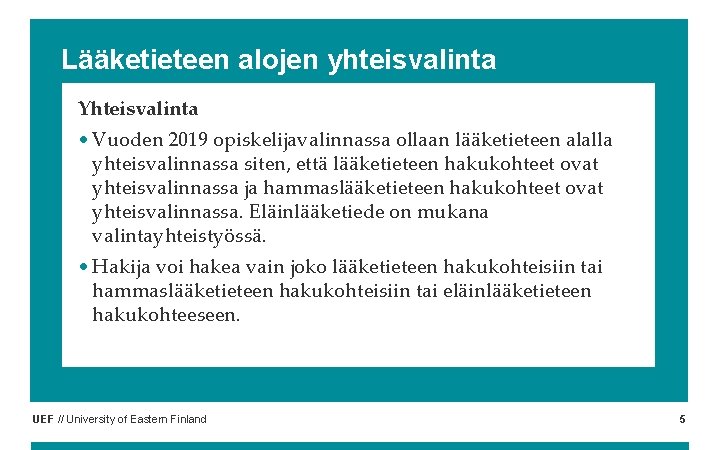 Lääketieteen alojen yhteisvalinta Yhteisvalinta • Vuoden 2019 opiskelijavalinnassa ollaan lääketieteen alalla yhteisvalinnassa siten, että