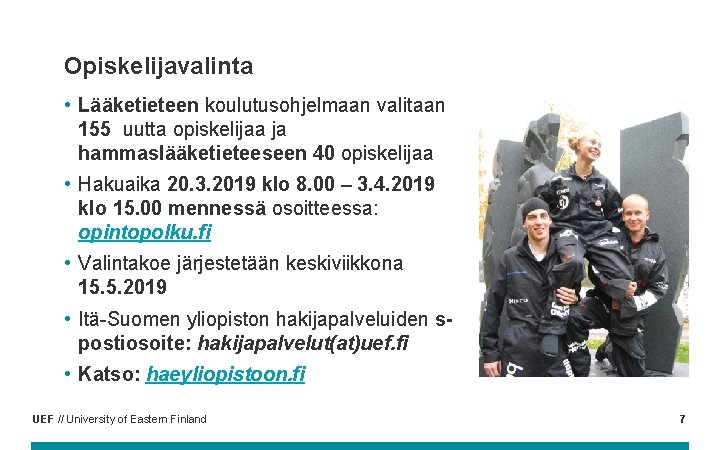 Opiskelijavalinta • Lääketieteen koulutusohjelmaan valitaan 155 uutta opiskelijaa ja hammaslääketieteeseen 40 opiskelijaa • Hakuaika