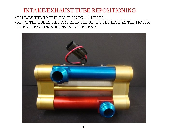 INTAKE/EXHAUST TUBE REPOSITIONING • FOLLOW THE INSTRUCTIONS ON PG. 11, PHOTO 1 • MOVE