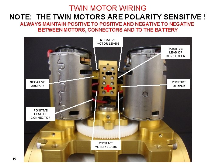 TWIN MOTOR WIRING NOTE: THE TWIN MOTORS ARE POLARITY SENSITIVE ! ALWAYS MAINTAIN POSITIVE