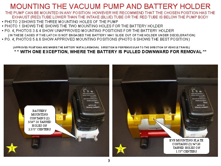 MOUNTING THE VACUUM PUMP AND BATTERY HOLDER THE PUMP CAN BE MOUNTED IN ANY