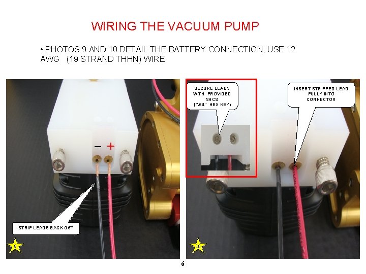 WIRING THE VACUUM PUMP • PHOTOS 9 AND 10 DETAIL THE BATTERY CONNECTION, USE