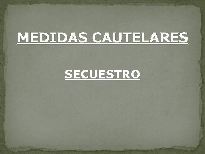 MEDIDAS CAUTELARES SECUESTRO 