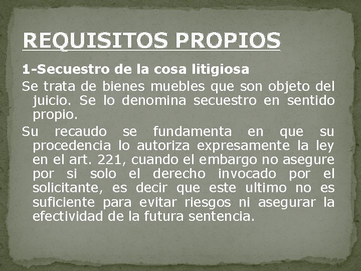 REQUISITOS PROPIOS 1 -Secuestro de la cosa litigiosa Se trata de bienes muebles que