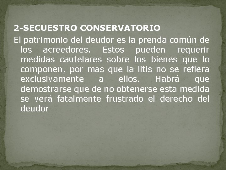 2 -SECUESTRO CONSERVATORIO El patrimonio del deudor es la prenda común de los acreedores.