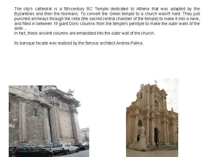 The city's cathedral is a 5 th-century BC Temple dedicated to Athena that was