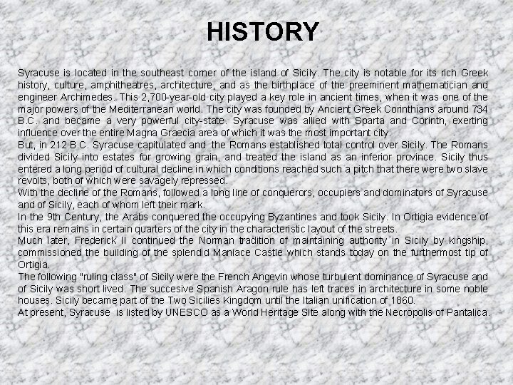 HISTORY Syracuse is located in the southeast corner of the island of Sicily. The