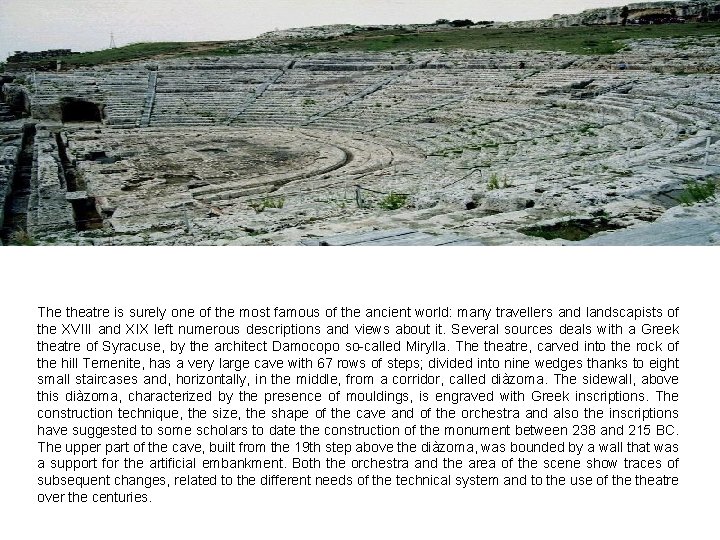 The theatre is surely one of the most famous of the ancient world: many