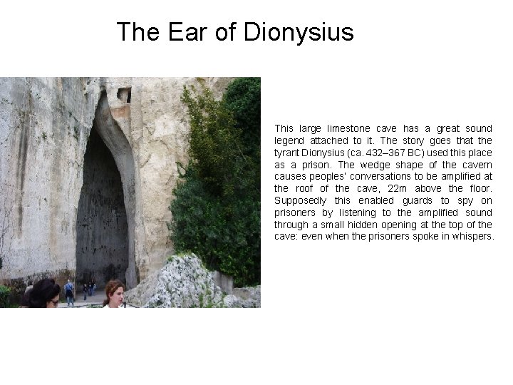 The Ear of Dionysius This large limestone cave has a great sound legend attached