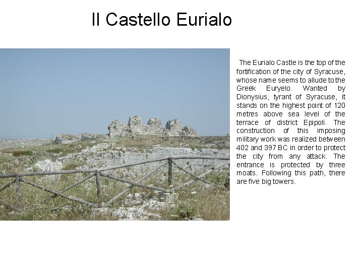 Il Castello Eurialo The Eurialo Castle is the top of the fortification of the
