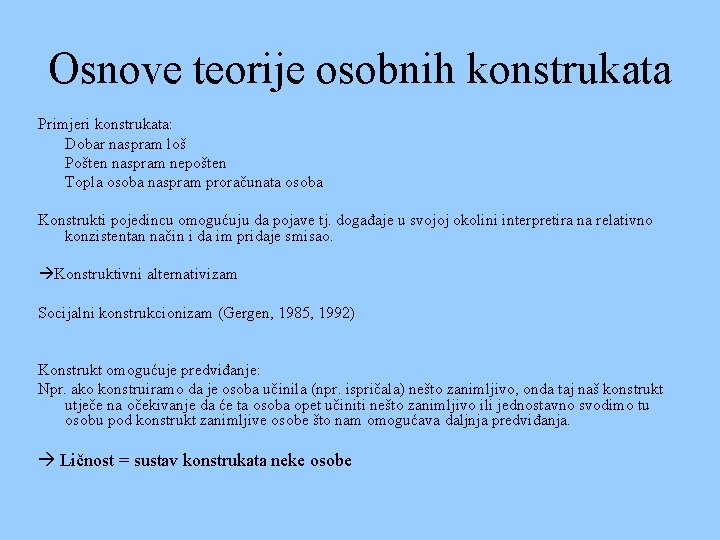 Osnove teorije osobnih konstrukata Primjeri konstrukata: Dobar naspram loš Pošten naspram nepošten Topla osoba