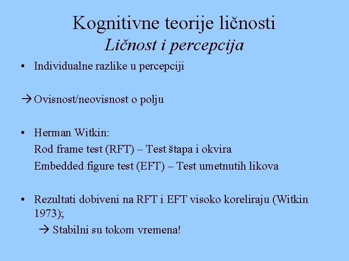 Kognitivne teorije ličnosti Ličnost i percepcija • Individualne razlike u percepciji Ovisnost/neovisnost o polju