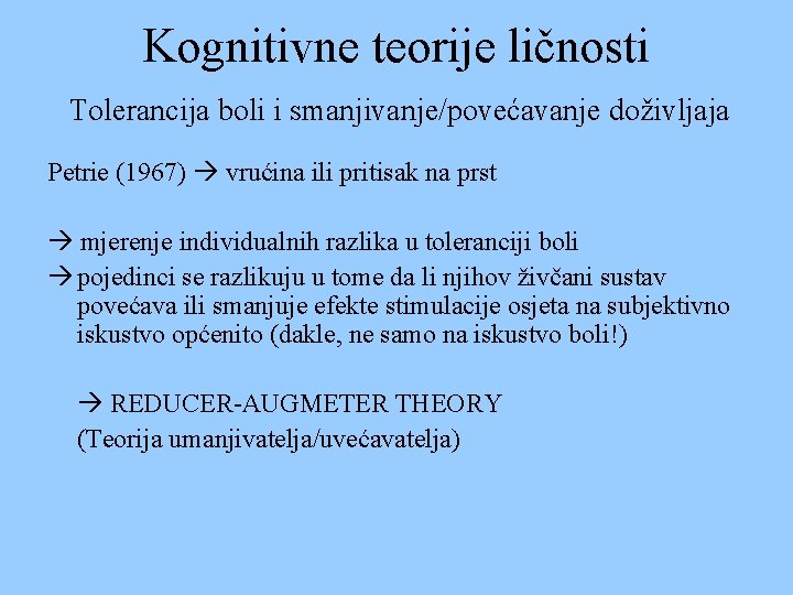 Kognitivne teorije ličnosti Tolerancija boli i smanjivanje/povećavanje doživljaja Petrie (1967) vrućina ili pritisak na