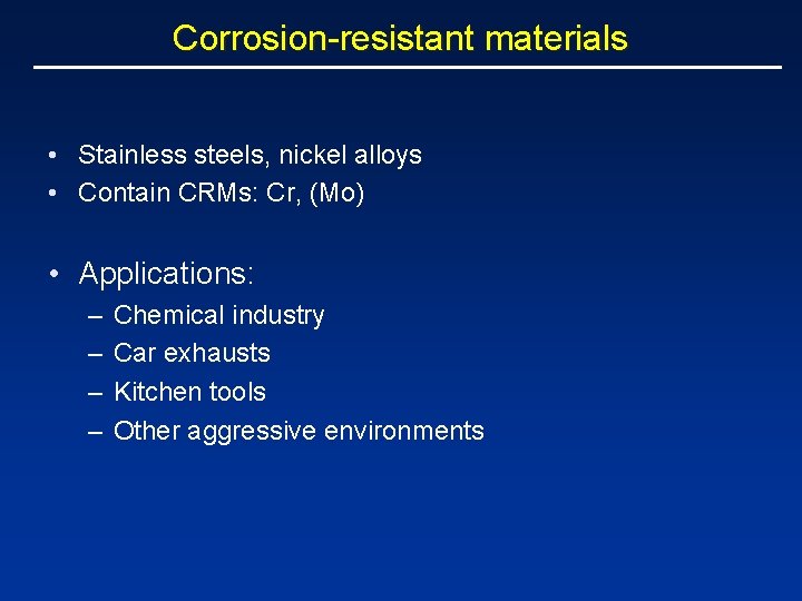 Corrosion-resistant materials • Stainless steels, nickel alloys • Contain CRMs: Cr, (Mo) • Applications: