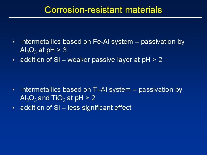 Corrosion-resistant materials • Intermetallics based on Fe-Al system – passivation by Al 2 O