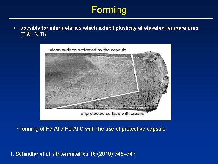 Forming • possible for intermetallics which exhibit plasticity at elevated temperatures (Ti. Al, Ni.