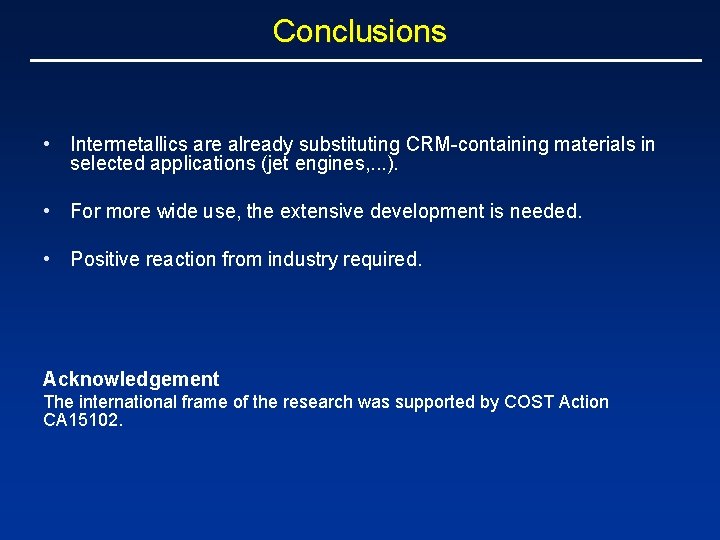 Conclusions • Intermetallics are already substituting CRM-containing materials in selected applications (jet engines, .
