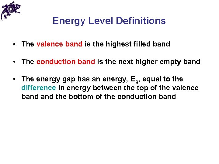 Energy Level Definitions • The valence band is the highest filled band • The