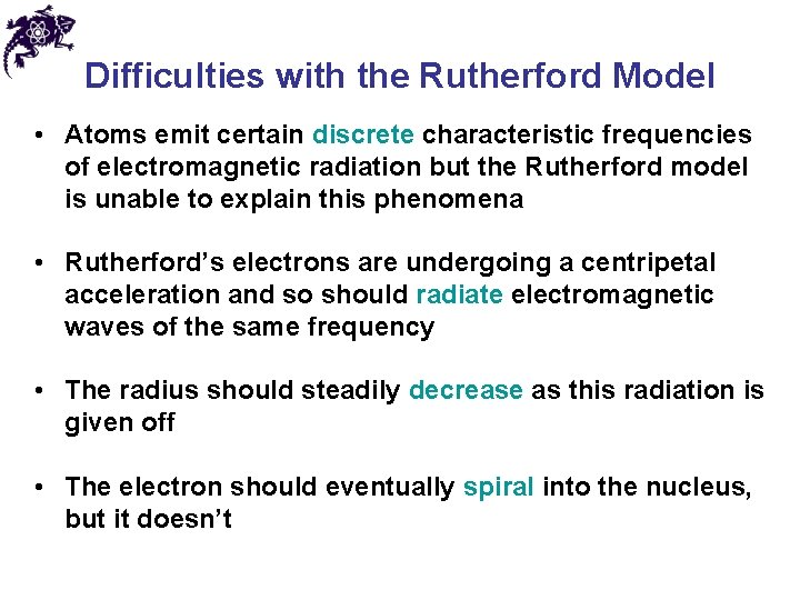 Difficulties with the Rutherford Model • Atoms emit certain discrete characteristic frequencies of electromagnetic