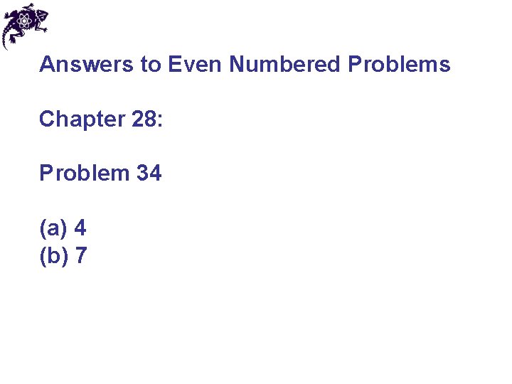 Answers to Even Numbered Problems Chapter 28: Problem 34 (a) 4 (b) 7 