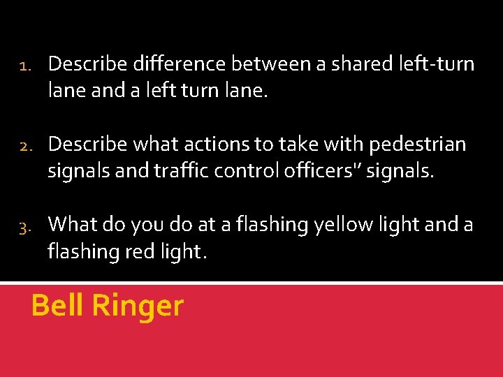 1. Describe difference between a shared left-turn lane and a left turn lane. 2.
