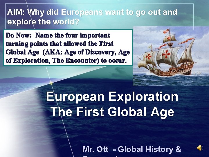 AIM: Why did Europeans want to go out and explore the world? Do Now: