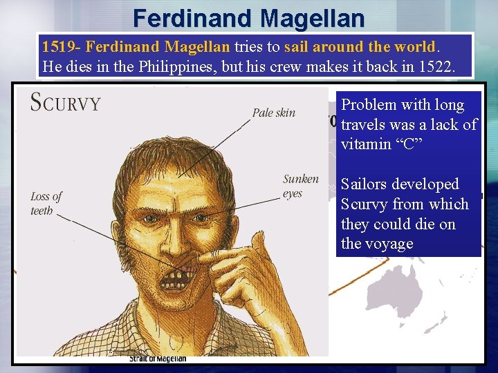 Ferdinand Magellan 1519 - Ferdinand Magellan tries to sail around the world. He dies