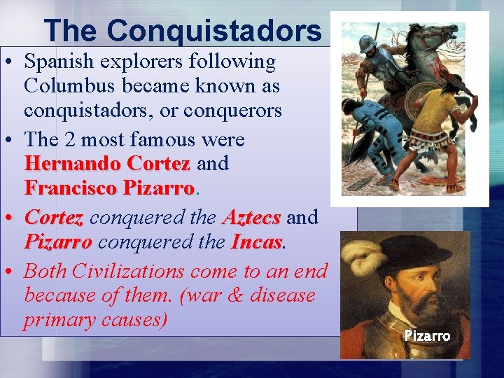 The Conquistadors • Spanish explorers following Columbus became known as conquistadors, or conquerors •