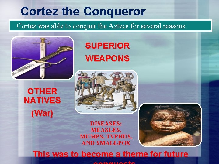 Cortez the Conqueror Cortez was able to conquer the Aztecs for several reasons: SUPERIOR