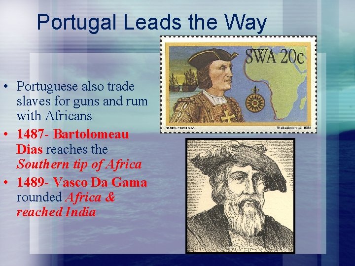 Portugal Leads the Way • Portuguese also trade slaves for guns and rum with