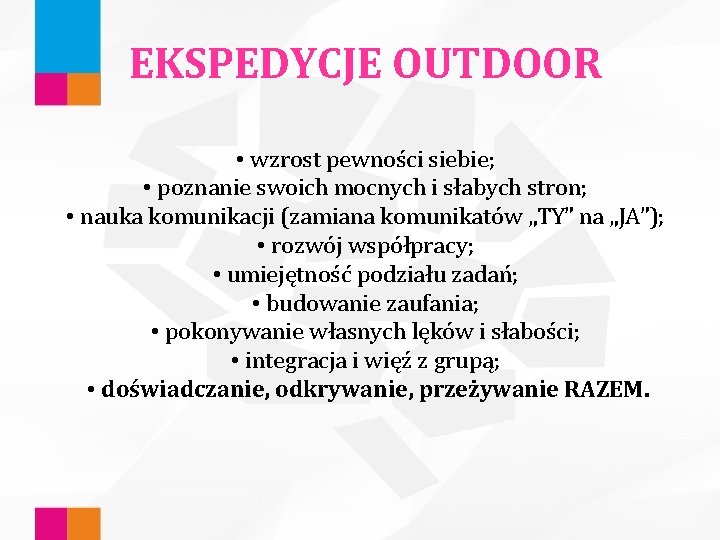 EKSPEDYCJE OUTDOOR • wzrost pewności siebie; • poznanie swoich mocnych i słabych stron; •