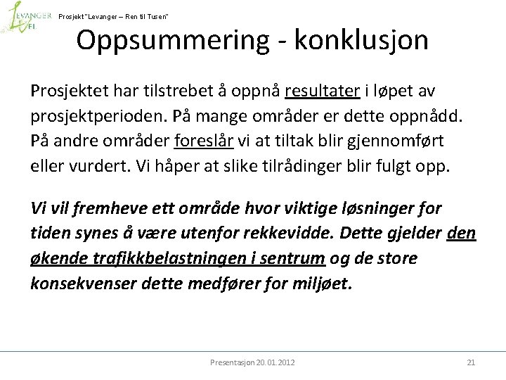 Prosjekt ”Levanger – Ren til Tusen” Oppsummering - konklusjon Prosjektet har tilstrebet å oppnå