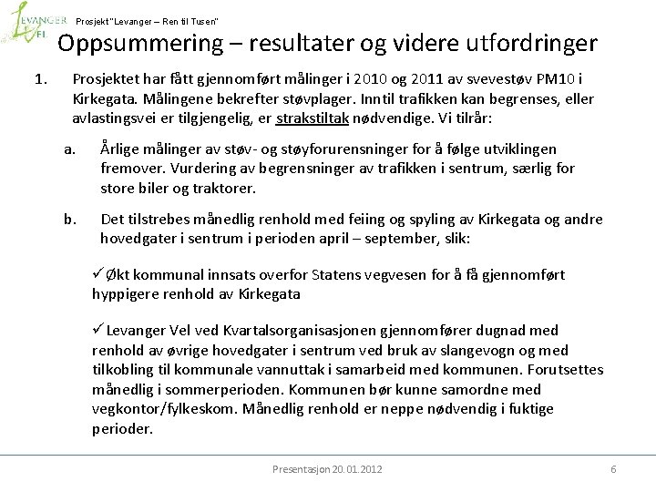 Prosjekt ”Levanger – Ren til Tusen” Oppsummering – resultater og videre utfordringer 1. Prosjektet