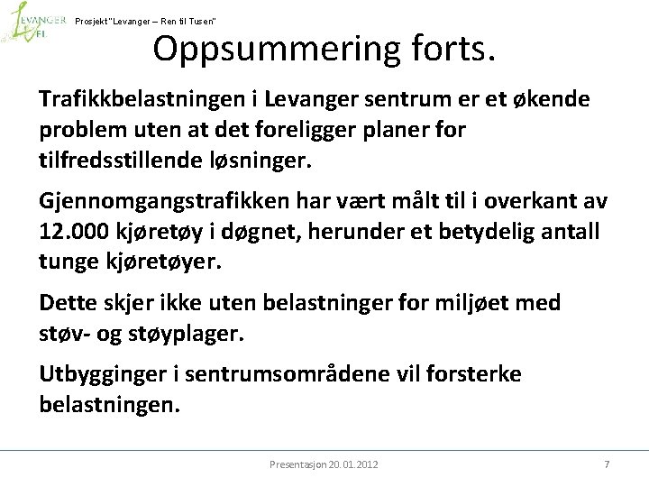 Prosjekt ”Levanger – Ren til Tusen” Oppsummering forts. Trafikkbelastningen i Levanger sentrum er et